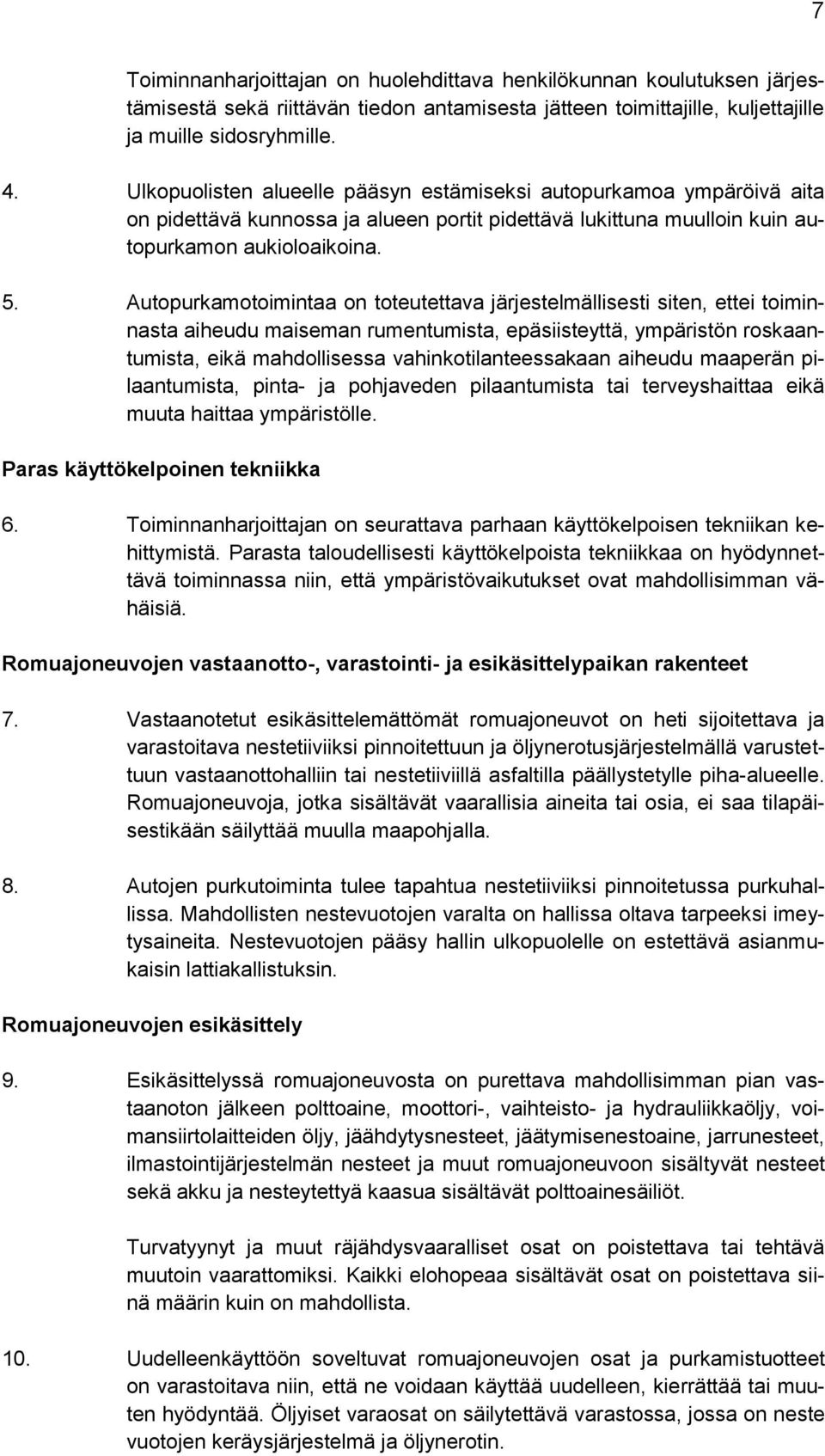 Autopurkamotoimintaa on toteutettava järjestelmällisesti siten, ettei toiminnasta aiheudu maiseman rumentumista, epäsiisteyttä, ympäristön roskaantumista, eikä mahdollisessa vahinkotilanteessakaan