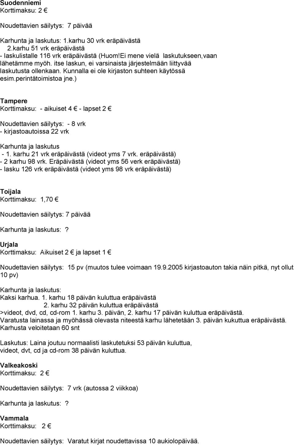 ) Tampere Korttimaksu: aikuiset 4 lapset 2 Noudettavien säilytys: 8 vrk kirjastoautoissa 22 vrk Karhunta ja laskutus 1. karhu 21 vrk eräpäivästä (videot yms 7 vrk. eräpäivästä) 2 karhu 98 vrk.