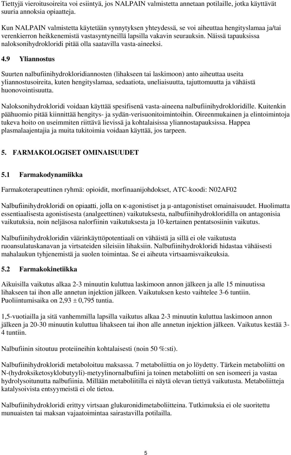 Näissä tapauksissa naloksonihydrokloridi pitää olla saatavilla vasta-aineeksi. 4.