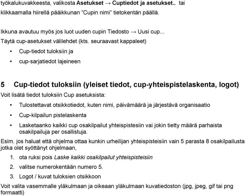 seuraavast kappaleet) Cup-tiedot tuloksiin ja cup-sarjatiedot lajeineen 5 Cup-tiedot tuloksiin (yleiset tiedot, cup-yhteispistelaskenta, logot) Voit lisätä tiedot tuloksiin Cup asetuksista: