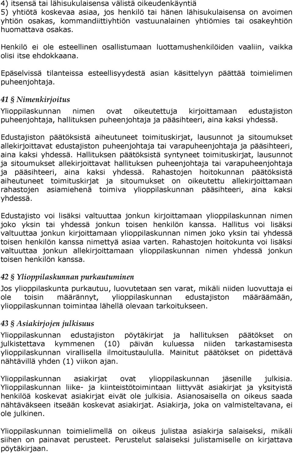 Epäselvissä tilanteissa esteellisyydestä asian käsittelyyn päättää toimielimen puheenjohtaja.