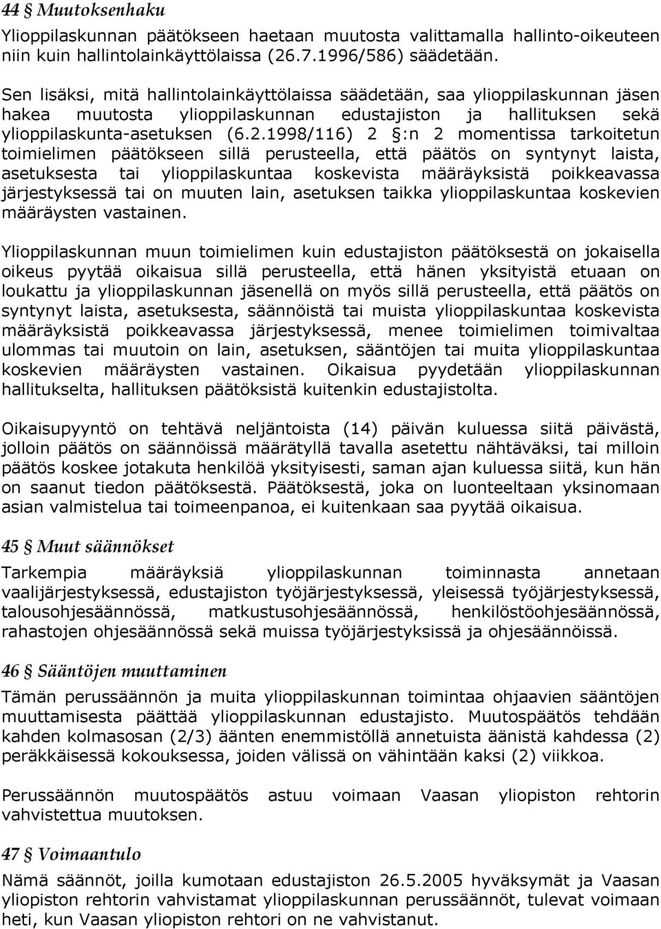1998/116) 2 :n 2 momentissa tarkoitetun toimielimen päätökseen sillä perusteella, että päätös on syntynyt laista, asetuksesta tai ylioppilaskuntaa koskevista määräyksistä poikkeavassa järjestyksessä