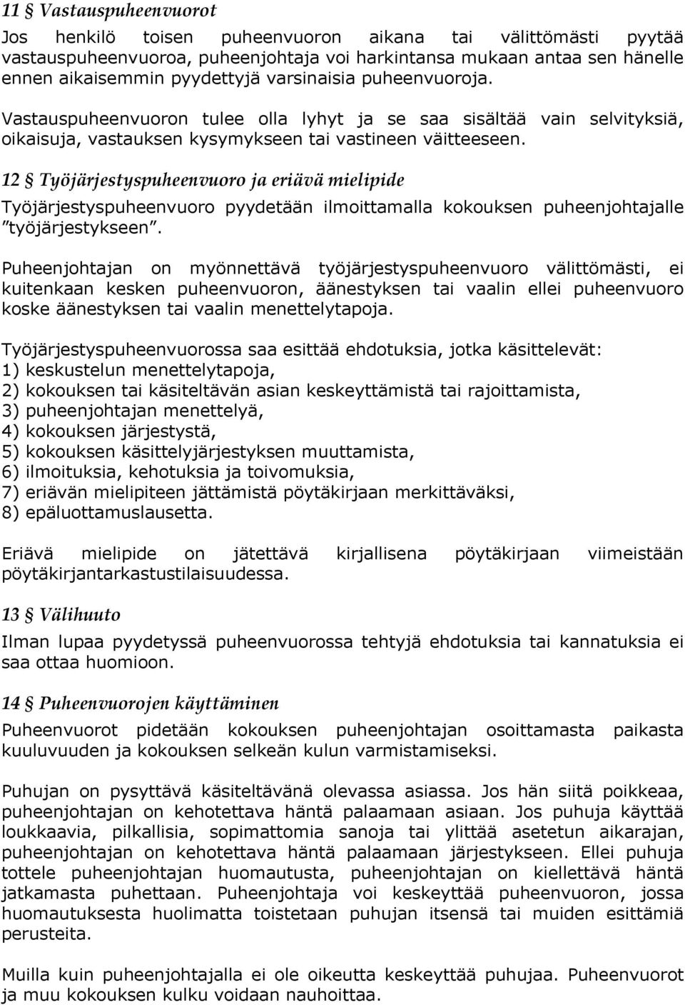 12 Työjärjestyspuheenvuoro ja eriävä mielipide Työjärjestyspuheenvuoro pyydetään ilmoittamalla kokouksen puheenjohtajalle työjärjestykseen.