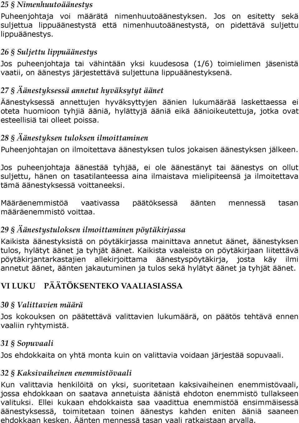 27 Äänestyksessä annetut hyväksytyt äänet Äänestyksessä annettujen hyväksyttyjen äänien lukumäärää laskettaessa ei oteta huomioon tyhjiä ääniä, hylättyjä ääniä eikä äänioikeutettuja, jotka ovat