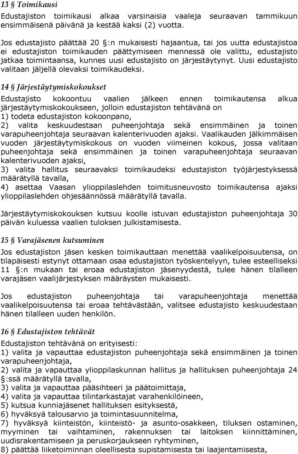 on järjestäytynyt. Uusi edustajisto valitaan jäljellä olevaksi toimikaudeksi.