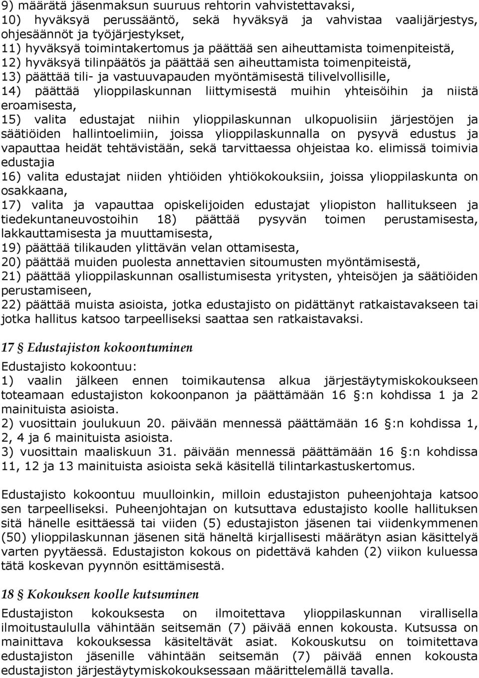 ylioppilaskunnan liittymisestä muihin yhteisöihin ja niistä eroamisesta, 15) valita edustajat niihin ylioppilaskunnan ulkopuolisiin järjestöjen ja säätiöiden hallintoelimiin, joissa