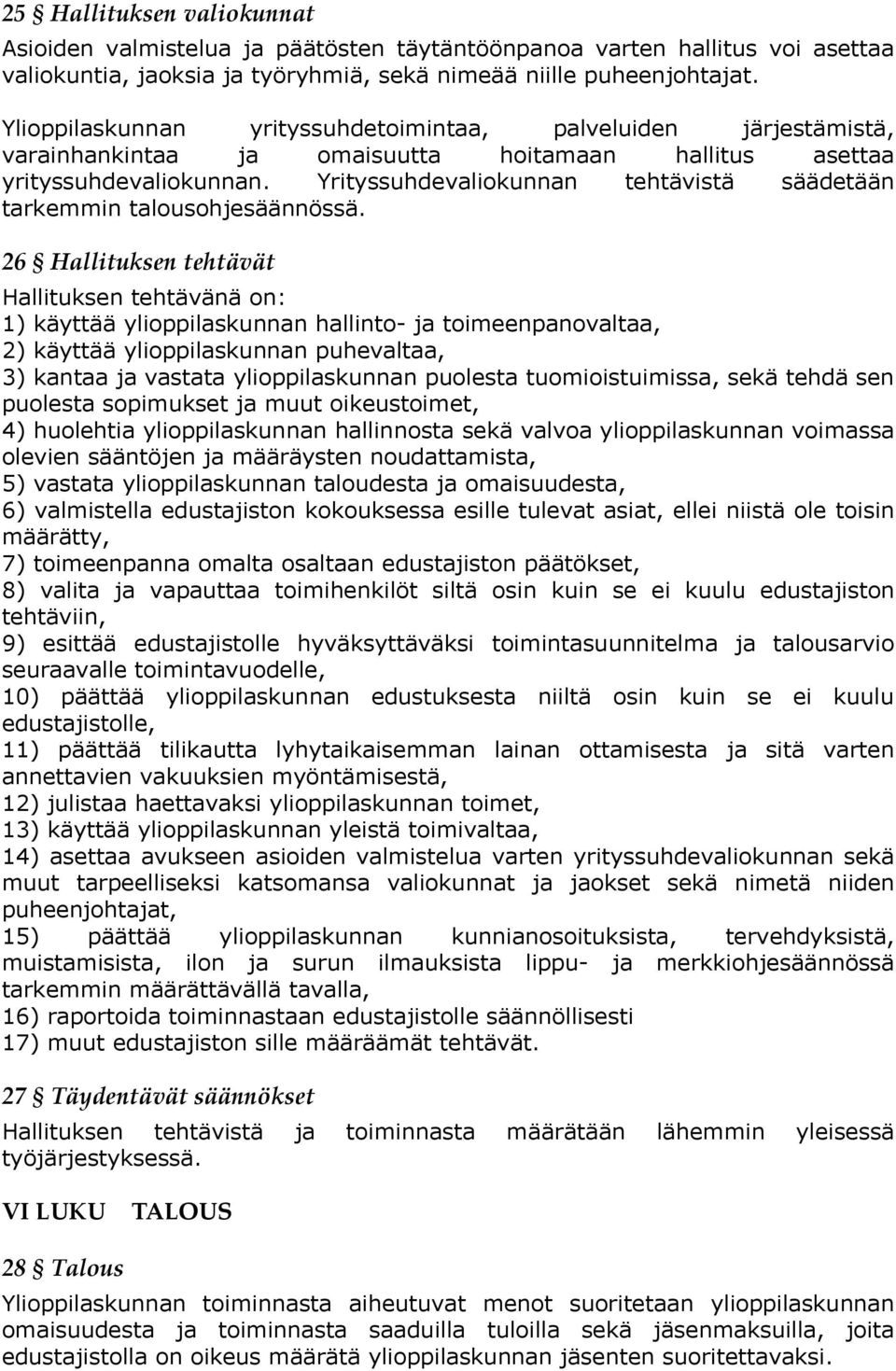 Yrityssuhdevaliokunnan tehtävistä säädetään tarkemmin talousohjesäännössä.