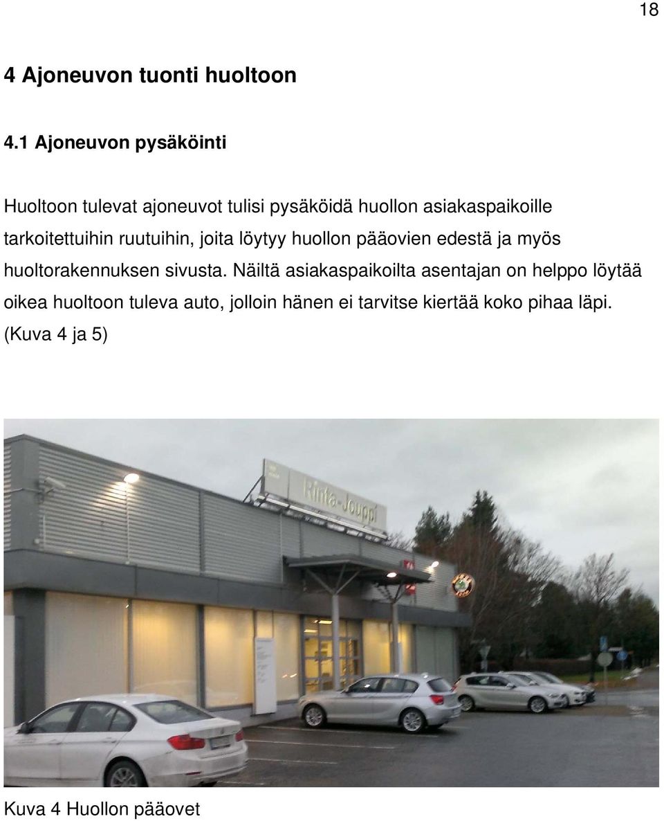 tarkoitettuihin ruutuihin, joita löytyy huollon pääovien edestä ja myös huoltorakennuksen sivusta.