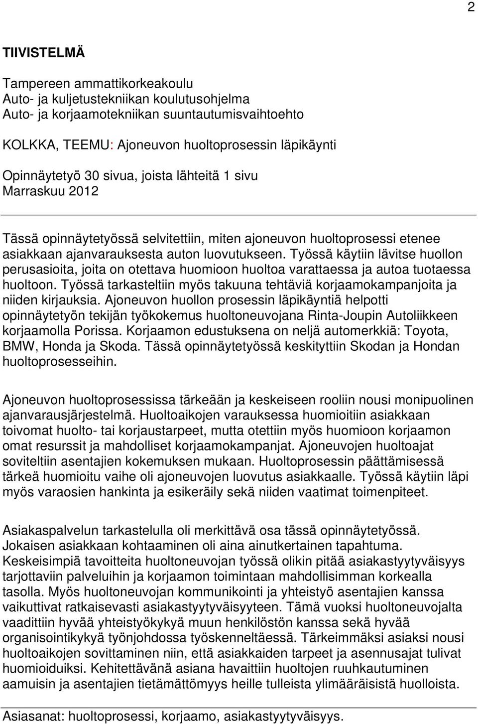 Työssä käytiin lävitse huollon perusasioita, joita on otettava huomioon huoltoa varattaessa ja autoa tuotaessa huoltoon.