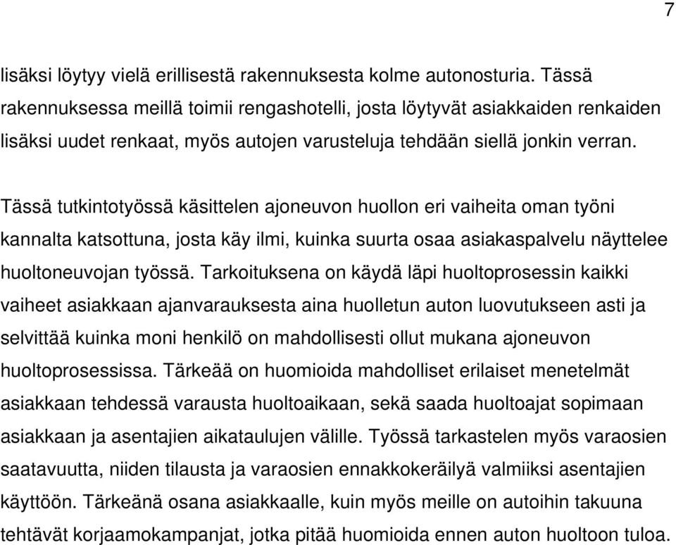 Tässä tutkintotyössä käsittelen ajoneuvon huollon eri vaiheita oman työni kannalta katsottuna, josta käy ilmi, kuinka suurta osaa asiakaspalvelu näyttelee huoltoneuvojan työssä.