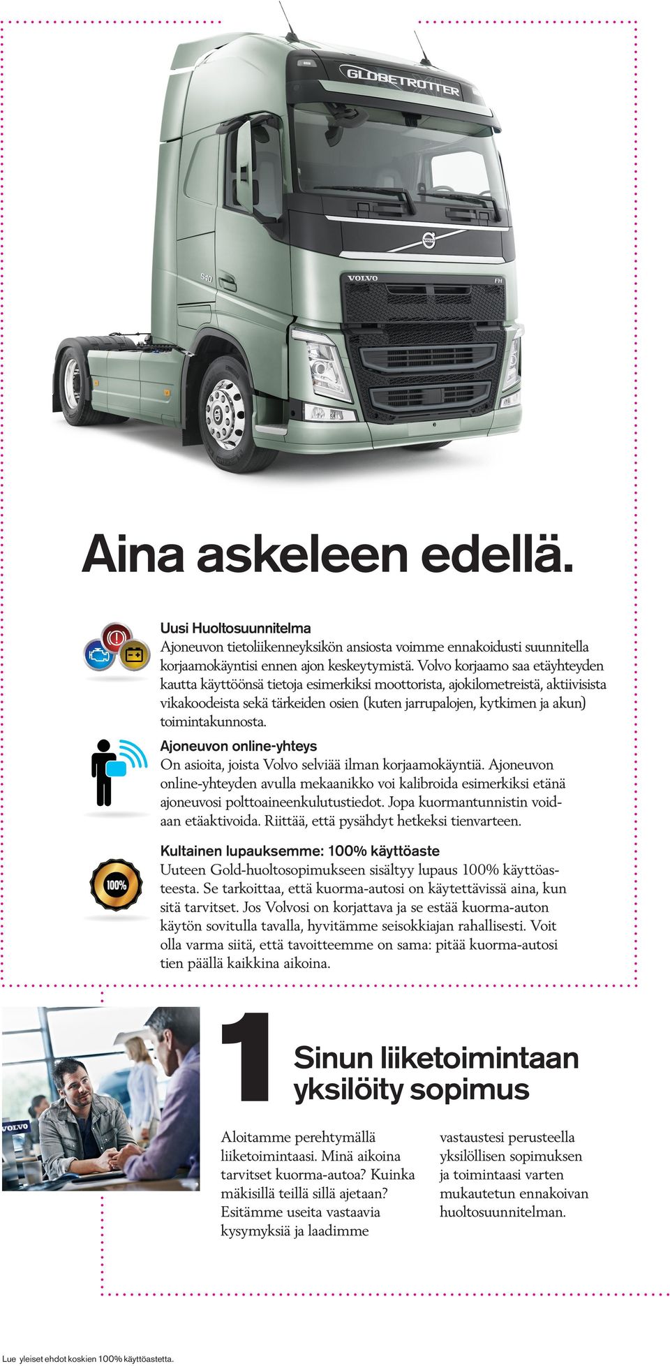 toimintakunnosta. Ajoneuvon online-yhteys On asioita, joista Volvo selviää ilman korjaamokäyntiä.