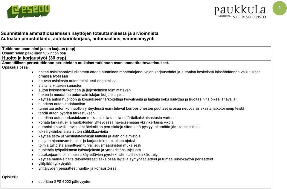 Opiskelija osaa hoitaa asiakaspalvelutilanteen ottaen huomioon moottoriajoneuvojen korjausehdot ja autoalan keskeisen lainsäädännön vaikutukset omassa työssään neuvoa asiakasta auton teknisissä