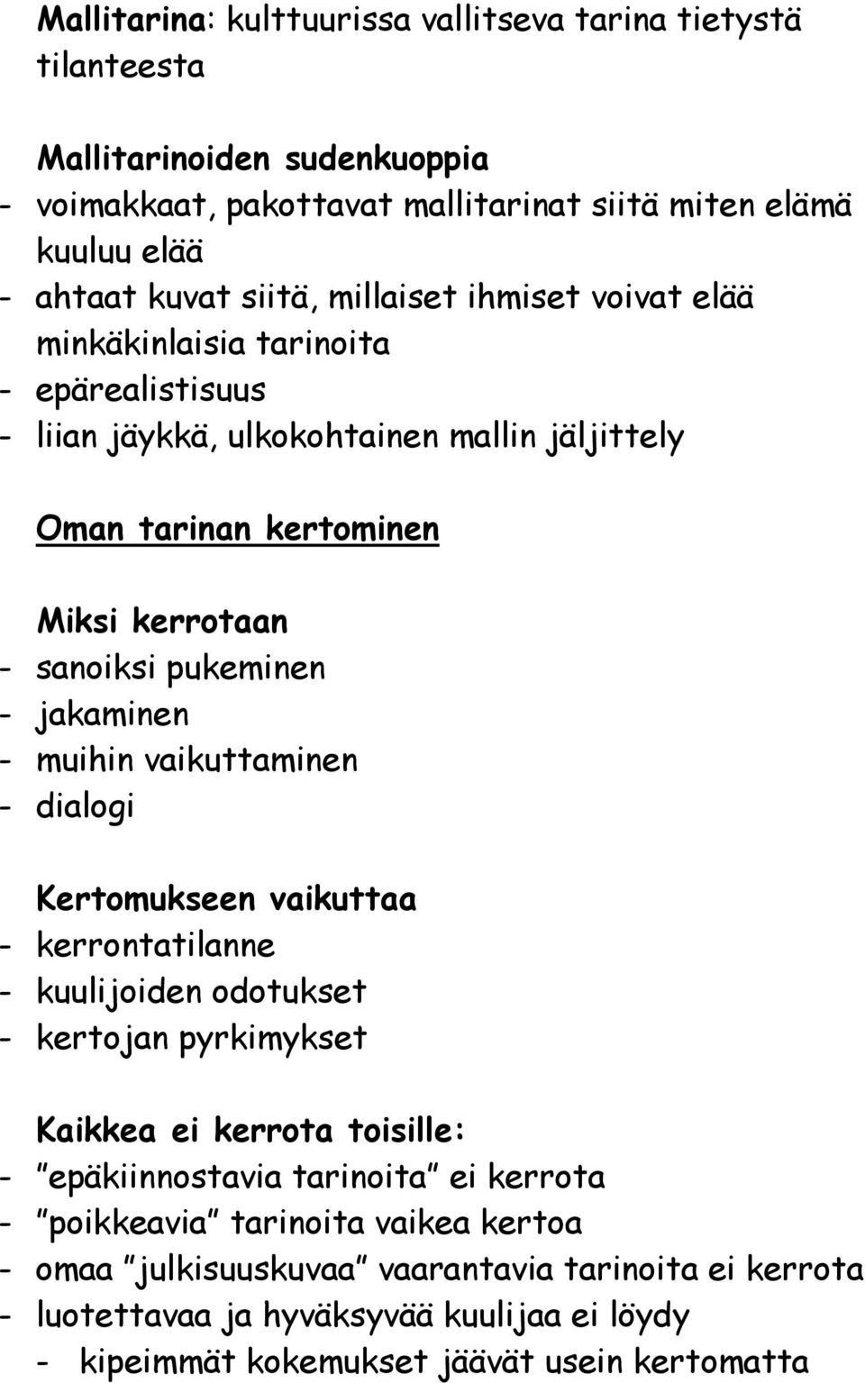 jakaminen - muihin vaikuttaminen - dialogi Kertomukseen vaikuttaa - kerrontatilanne - kuulijoiden odotukset - kertojan pyrkimykset Kaikkea ei kerrota toisille: - epäkiinnostavia tarinoita