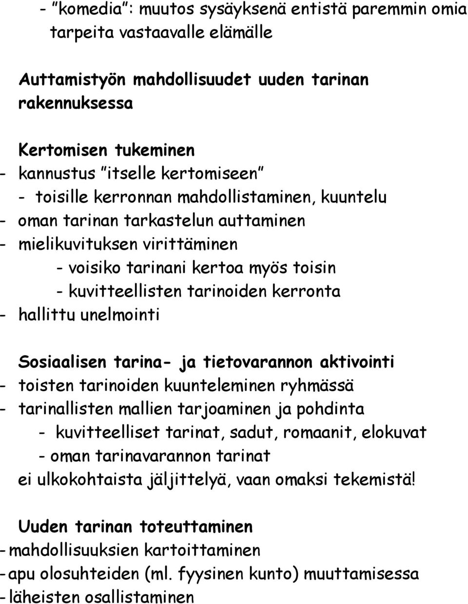 hallittu unelmointi Sosiaalisen tarina- ja tietovarannon aktivointi - toisten tarinoiden kuunteleminen ryhmässä - tarinallisten mallien tarjoaminen ja pohdinta - kuvitteelliset tarinat, sadut,