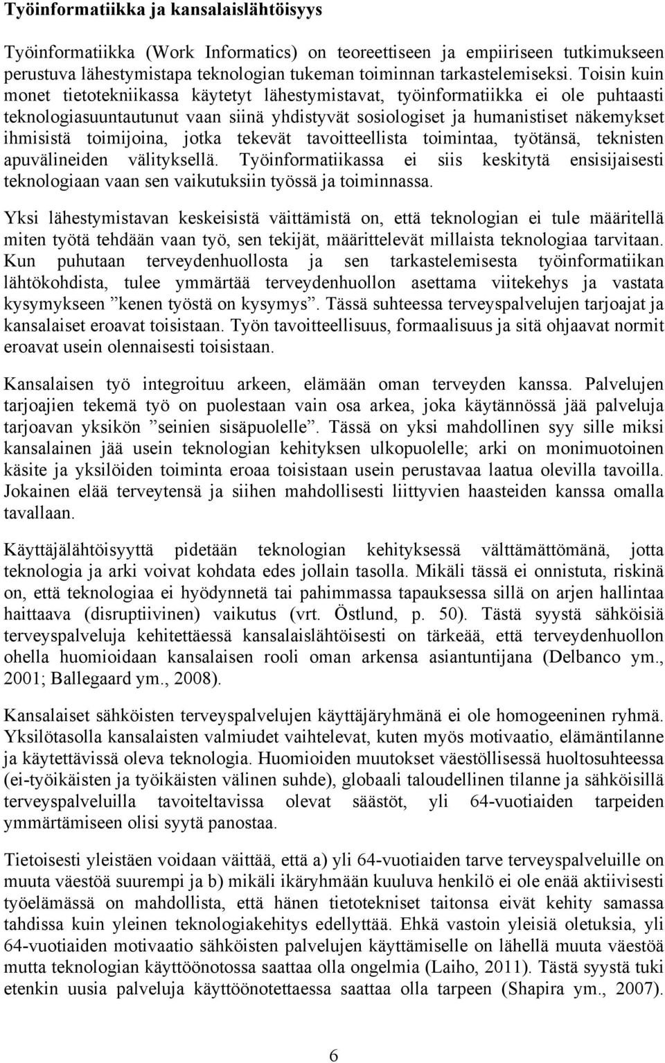 toimijoina, jotka tekevät tavoitteellista toimintaa, työtänsä, teknisten apuvälineiden välityksellä.