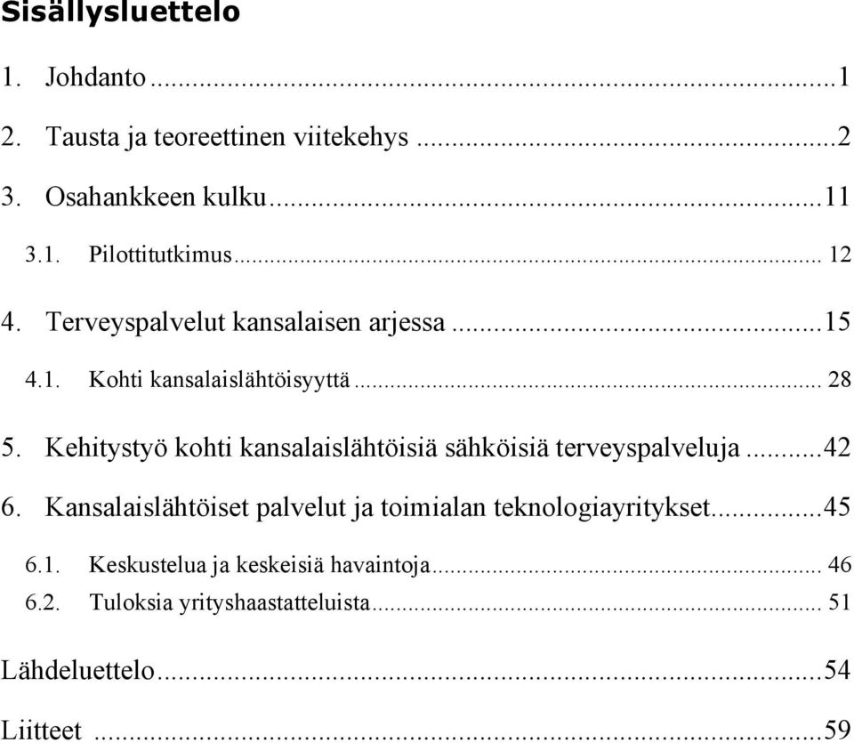 Kehitystyö kohti kansalaislähtöisiä sähköisiä terveyspalveluja... 42 6.