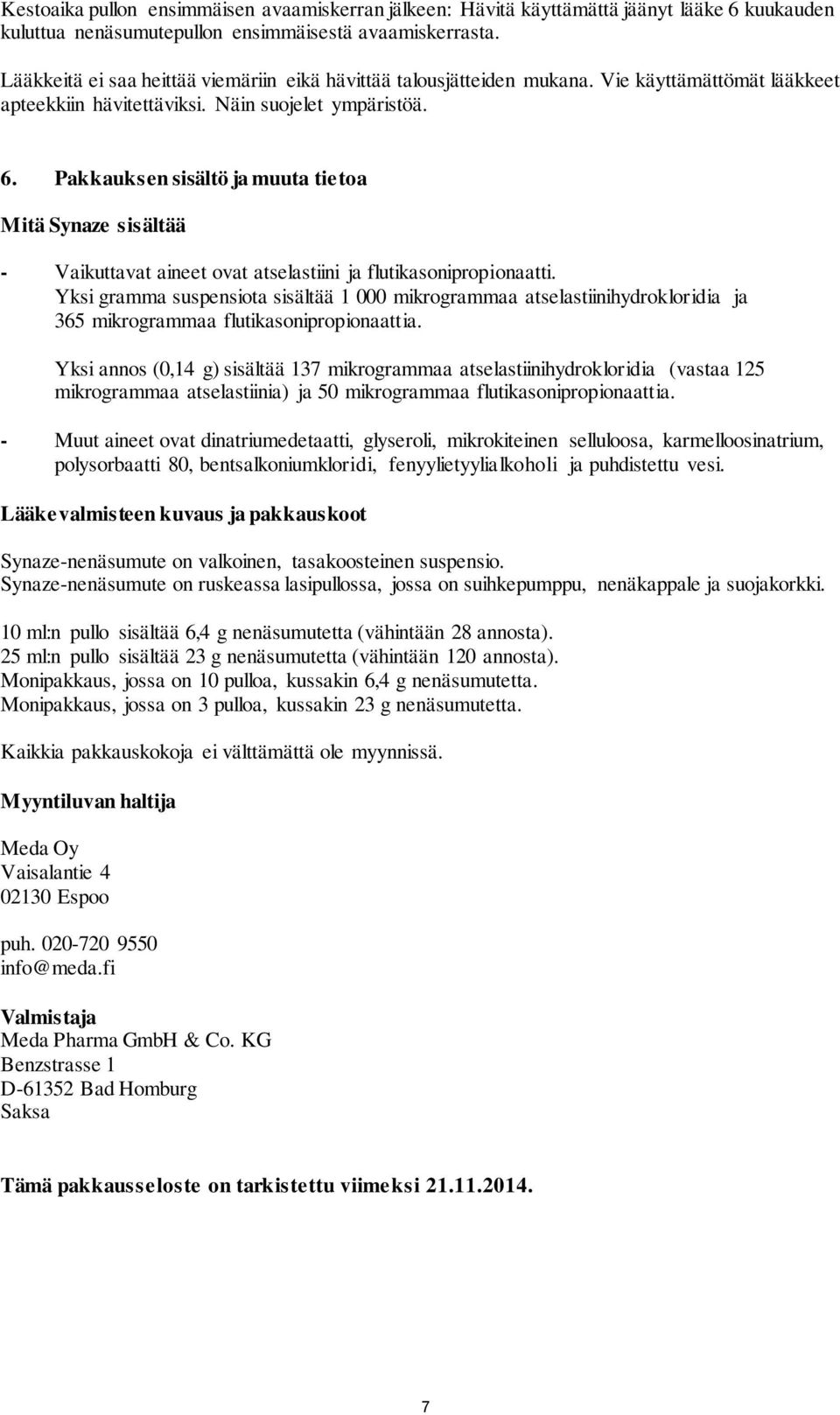 Pakkauksen sisältö ja muuta tietoa Mitä Synaze sisältää - Vaikuttavat aineet ovat atselastiini ja flutikasonipropionaatti.