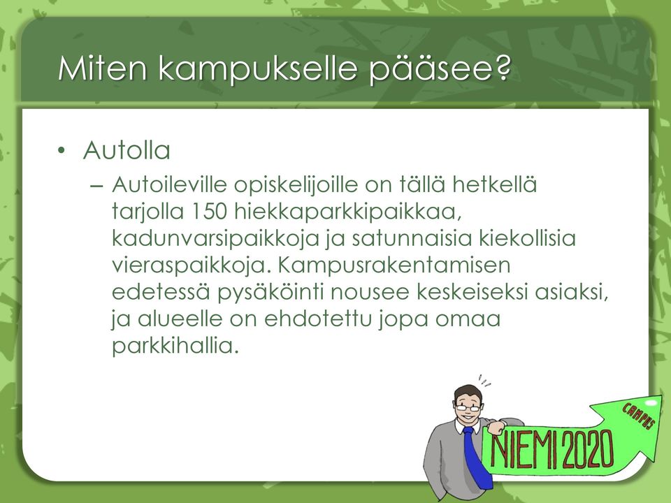 hiekkaparkkipaikkaa, kadunvarsipaikkoja ja satunnaisia kiekollisia