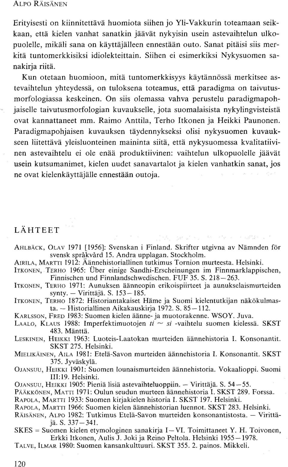 Kun otetaan huomioon, mitä tuntomerkkisyys käytännössä merkitsee astevaihtelun yhteydessä, on tuloksena toteamus, että paradigma on taivutusmorfologiassa keskeinen.