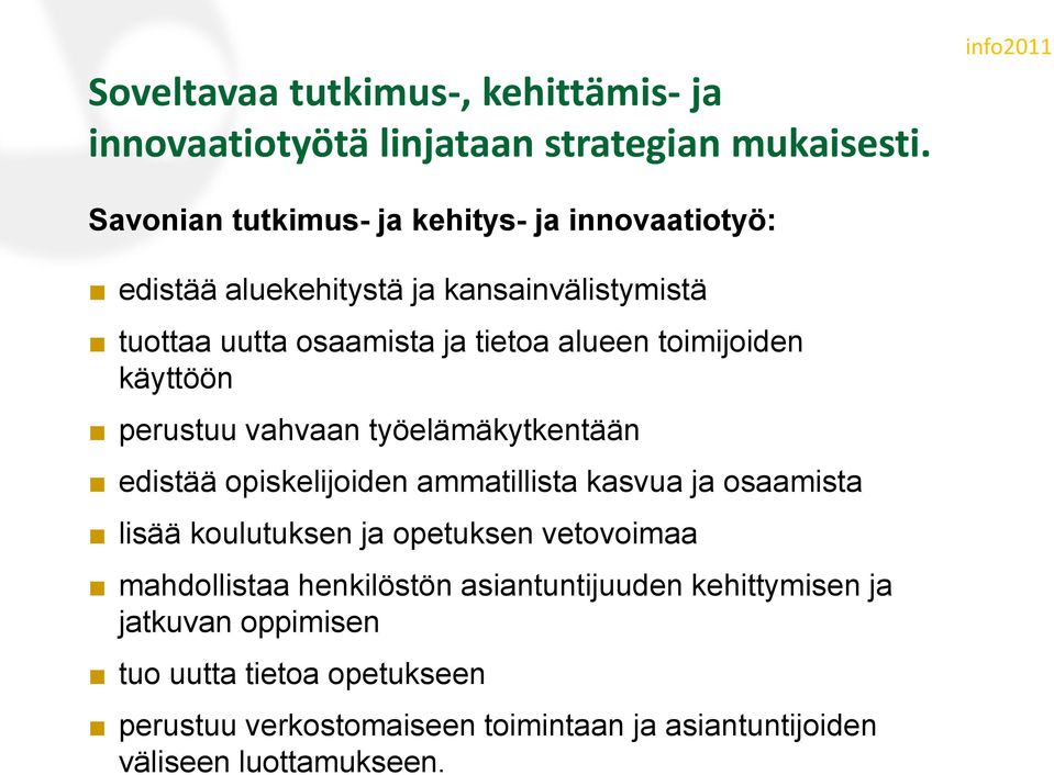 alueen toimijoiden käyttöön perustuu vahvaan työelämäkytkentään edistää opiskelijoiden ammatillista kasvua ja osaamista lisää koulutuksen ja