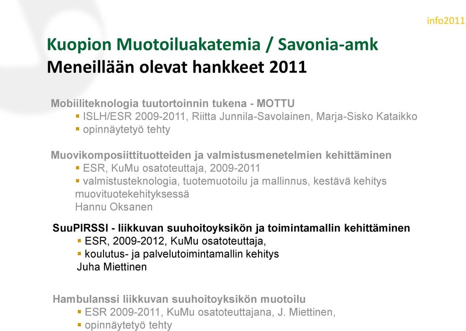 ja mallinnus, kestävä kehitys muovituotekehityksessä Hannu Oksanen SuuPIRSSI - liikkuvan suuhoitoyksikön ja toimintamallin kehittäminen ESR, 2009-2012, KuMu osatoteuttaja,