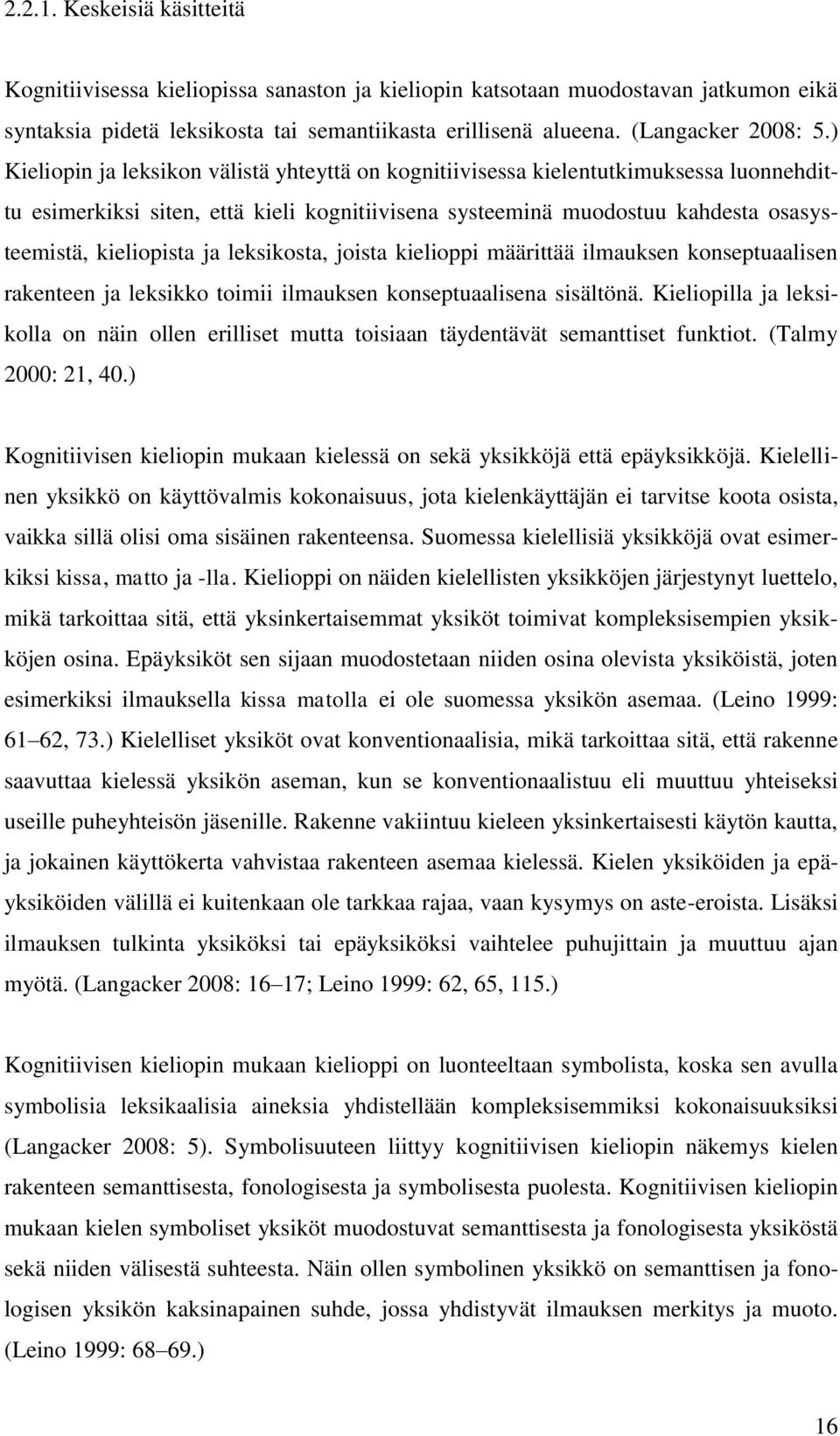 leksikosta, joista kielioppi määrittää ilmauksen konseptuaalisen rakenteen ja leksikko toimii ilmauksen konseptuaalisena sisältönä.