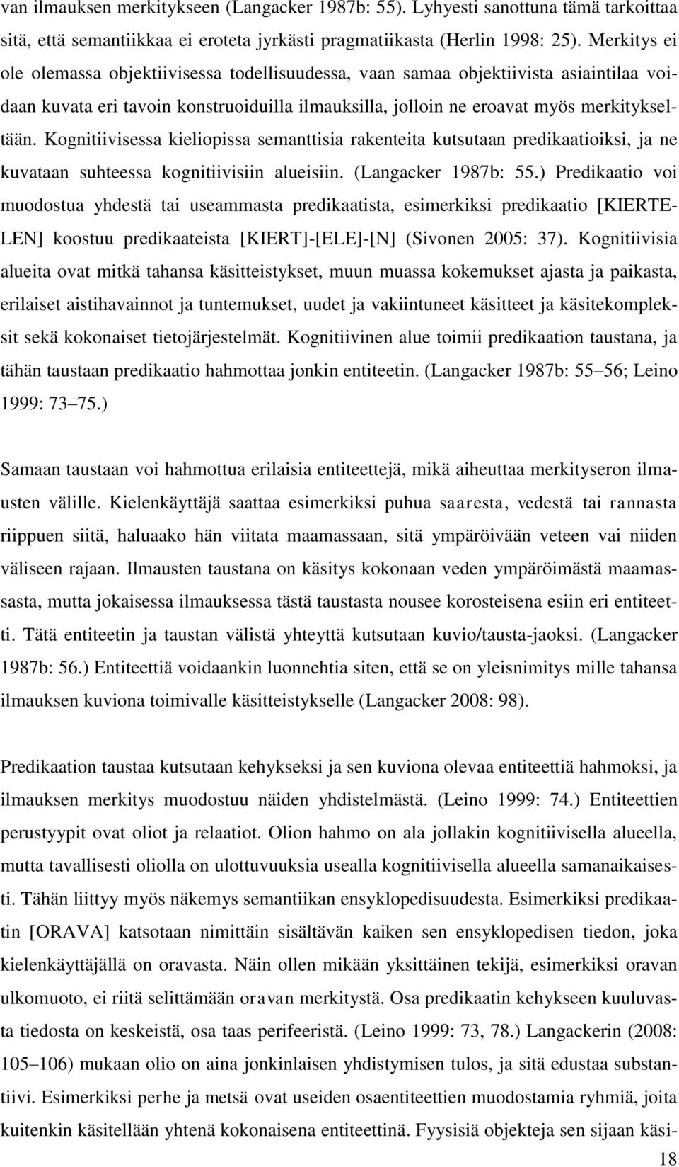 Kognitiivisessa kieliopissa semanttisia rakenteita kutsutaan predikaatioiksi, ja ne kuvataan suhteessa kognitiivisiin alueisiin. (Langacker 1987b: 55.