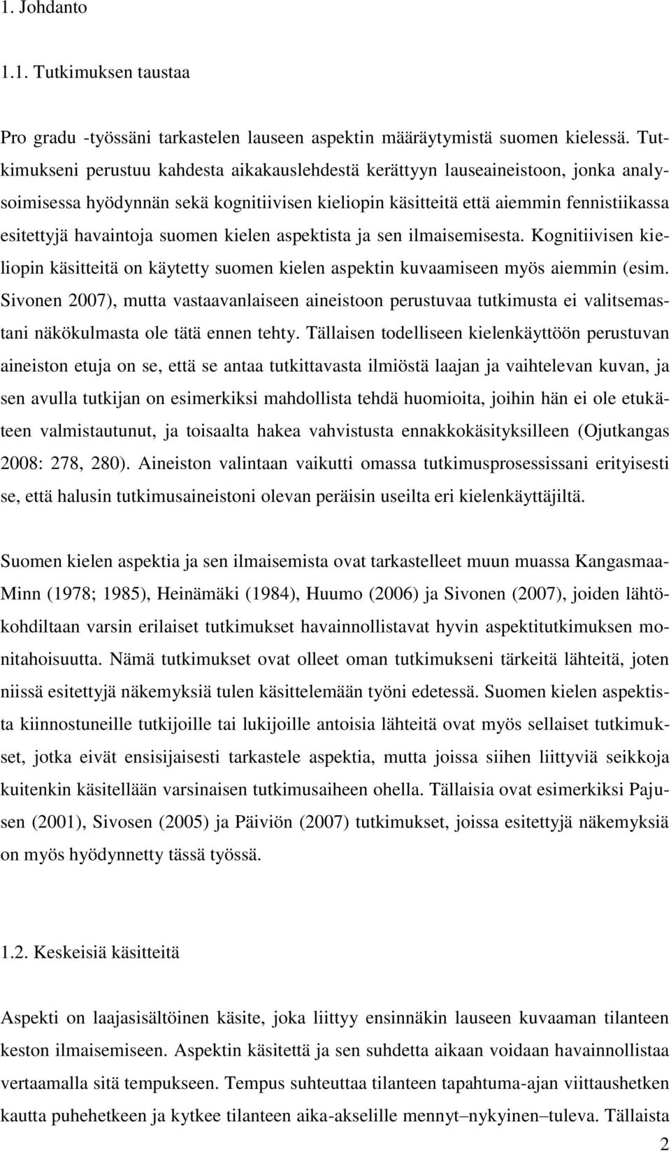 suomen kielen aspektista ja sen ilmaisemisesta. Kognitiivisen kieliopin käsitteitä on käytetty suomen kielen aspektin kuvaamiseen myös aiemmin (esim.