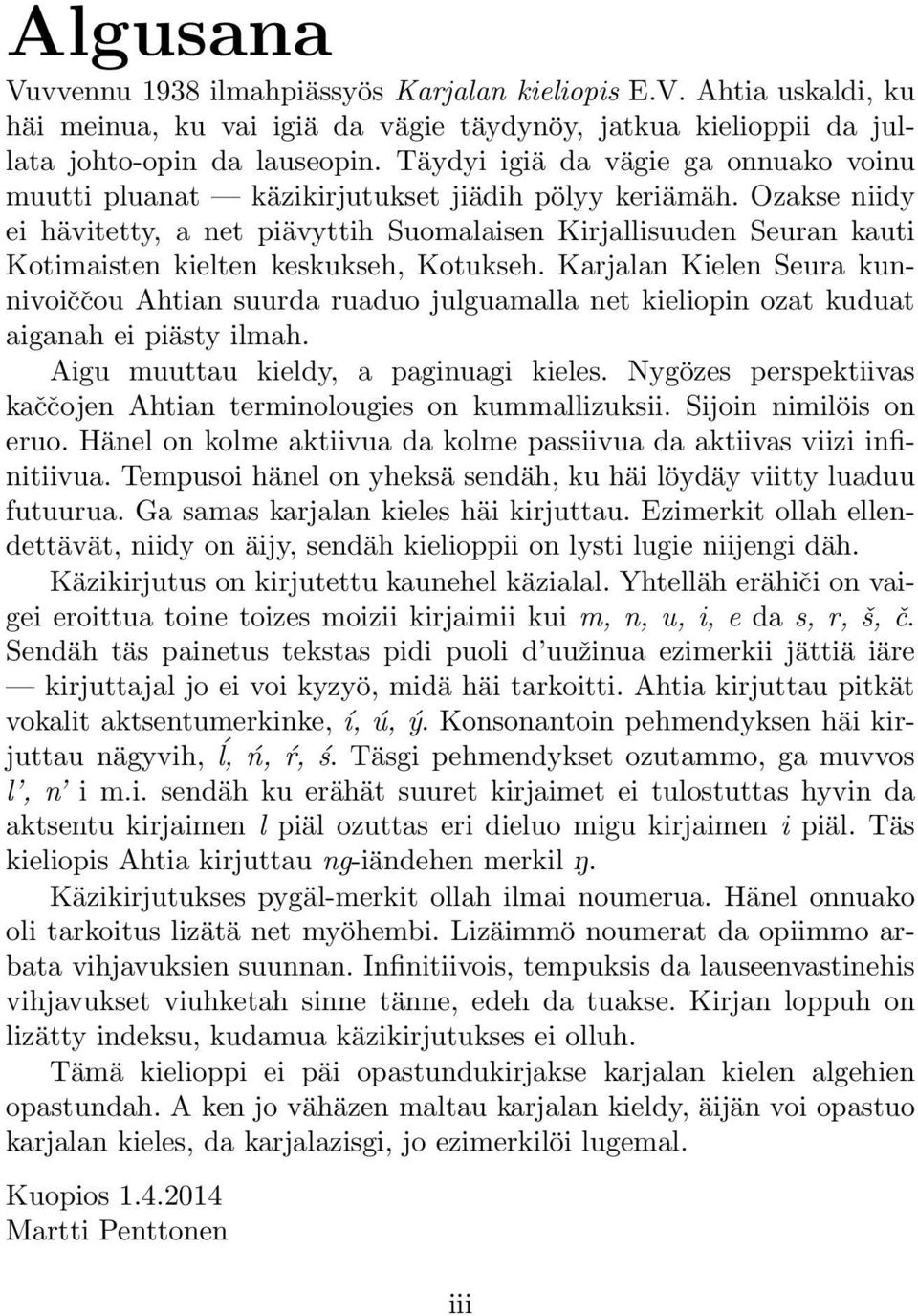 Ozakse niidy ei hävitetty, a net piävyttih Suomalaisen Kirjallisuuden Seuran kauti Kotimaisten kielten keskukseh, Kotukseh.