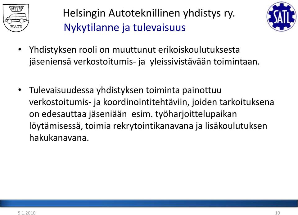 Tulevaisuudessa yhdistyksen toiminta painottuu verkostoitumis- ja koordinointitehtäviin, joiden