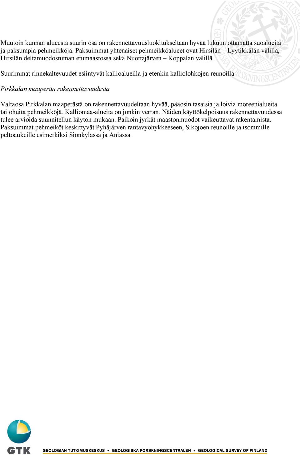 Suurimmat rinnekaltevuudet esiintyvät kallioalueilla ja etenkin kalliolohkojen reunoilla.
