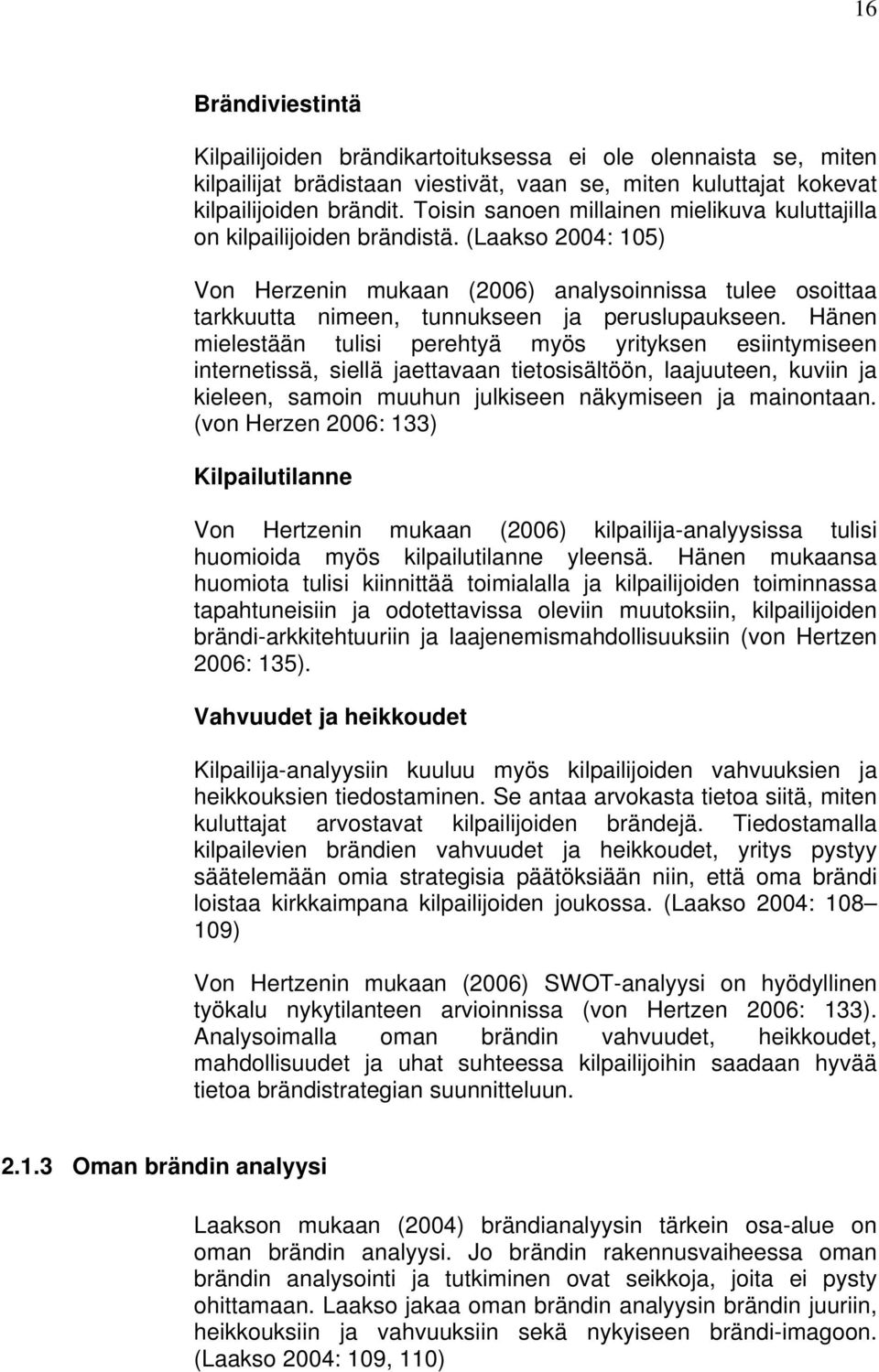 (Laakso 2004: 105) Von Herzenin mukaan (2006) analysoinnissa tulee osoittaa tarkkuutta nimeen, tunnukseen ja peruslupaukseen.