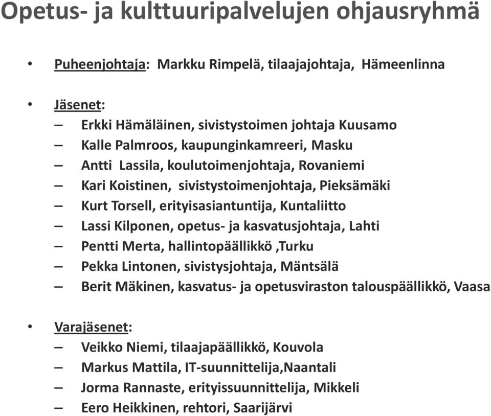 Kilponen, opetus- ja kasvatusjohtaja, Lahti Pentti Merta, hallintopäällikkö,turku Pekka Lintonen, sivistysjohtaja, Mäntsälä Berit Mäkinen, kasvatus- ja opetusviraston