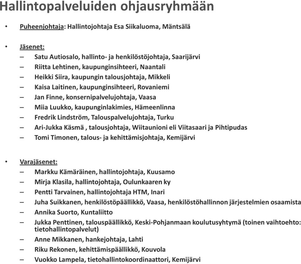 Lindström, Talouspalvelujohtaja, Turku Ari-Jukka Käsmä, talousjohtaja, Wiitaunioni eli Viitasaari ja Pihtipudas Tomi Timonen, talous- ja kehittämisjohtaja, Kemijärvi Markku Kämäräinen,