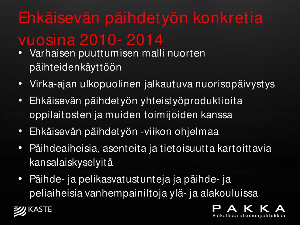 muiden toimijoiden kanssa Ehkäisevän päihdetyön -viikon ohjelmaa Päihdeaiheisia, asenteita ja tietoisuutta