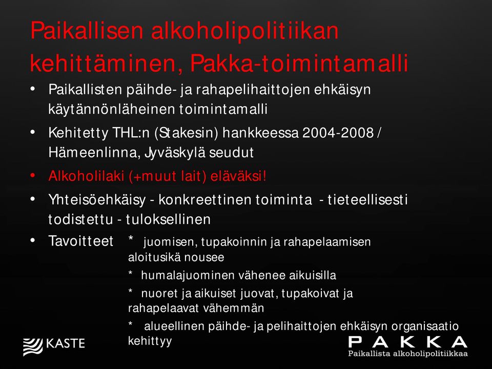 Yhteisöehkäisy - konkreettinen toiminta - tieteellisesti todistettu - tuloksellinen Tavoitteet * juomisen, tupakoinnin ja rahapelaamisen aloitusikä