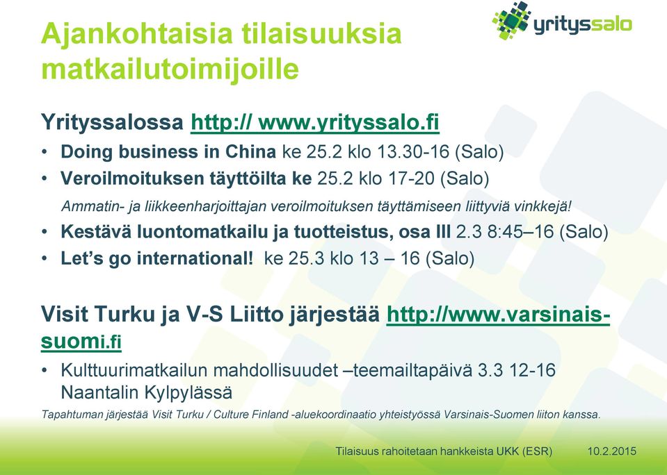 Kestävä luontomatkailu ja tuotteistus, osa III 2.3 8:45 16 (Salo) Let s go international! ke 25.3 klo 13 16 (Salo) Visit Turku ja V-S Liitto järjestää http://www.