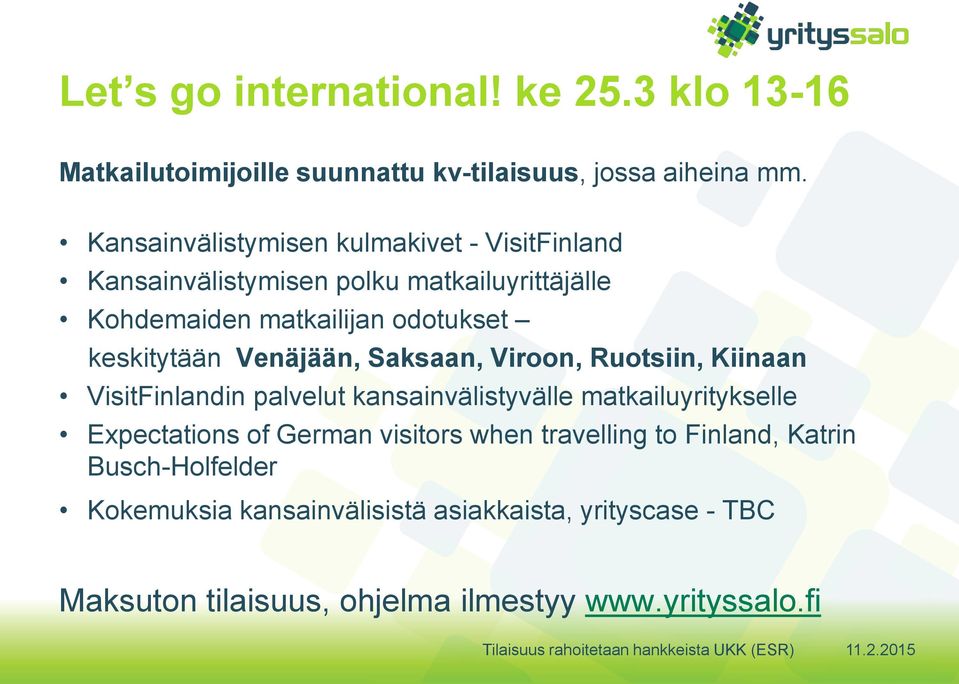 Venäjään, Saksaan, Viroon, Ruotsiin, Kiinaan VisitFinlandin palvelut kansainvälistyvälle matkailuyritykselle Expectations of German