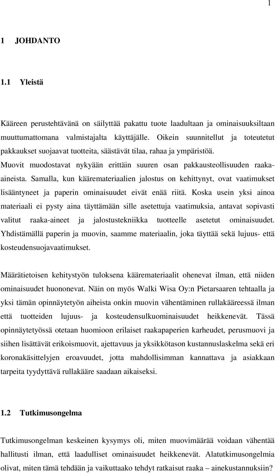 Samalla, kun kääremateriaalien jalostus on kehittynyt, ovat vaatimukset lisääntyneet ja paperin ominaisuudet eivät enää riitä.