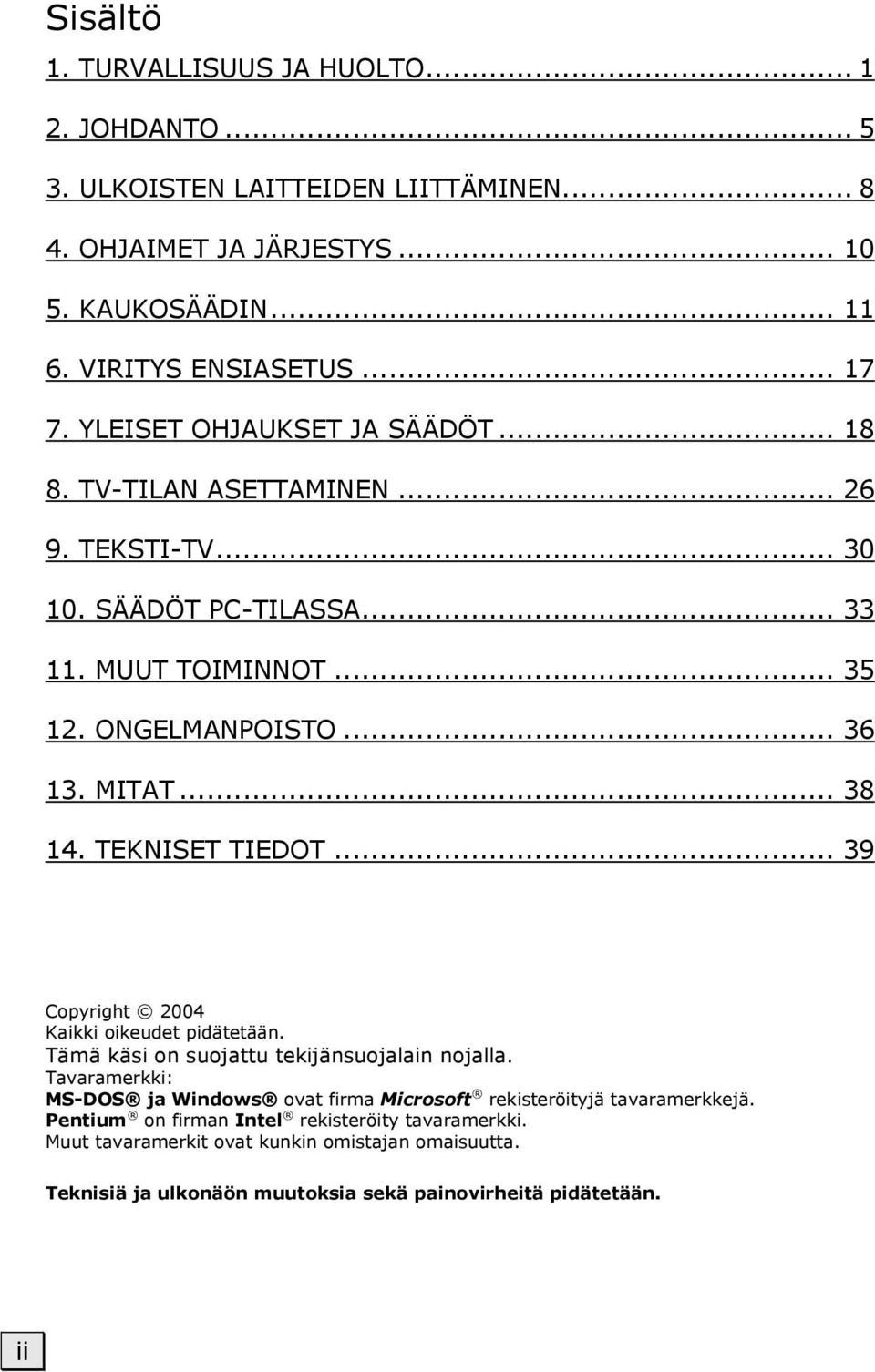 TEKNISET TIEDOT... 39 Copyright 2004 Kaikki oikeudet pidätetään. Tämä käsi on suojattu tekijänsuojalain nojalla.