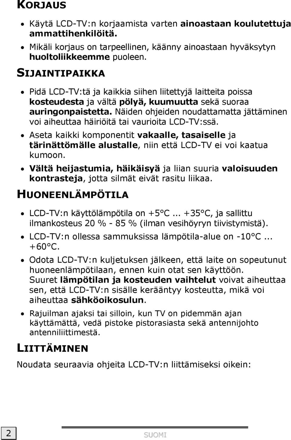 Näiden ohjeiden noudattamatta jättäminen voi aiheuttaa häiriöitä tai vaurioita LCD-TV:ssä.