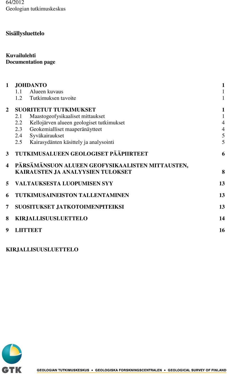 3 Geokemialliset maaperänäytteet 4 2.4 Syväkairaukset 5 2.