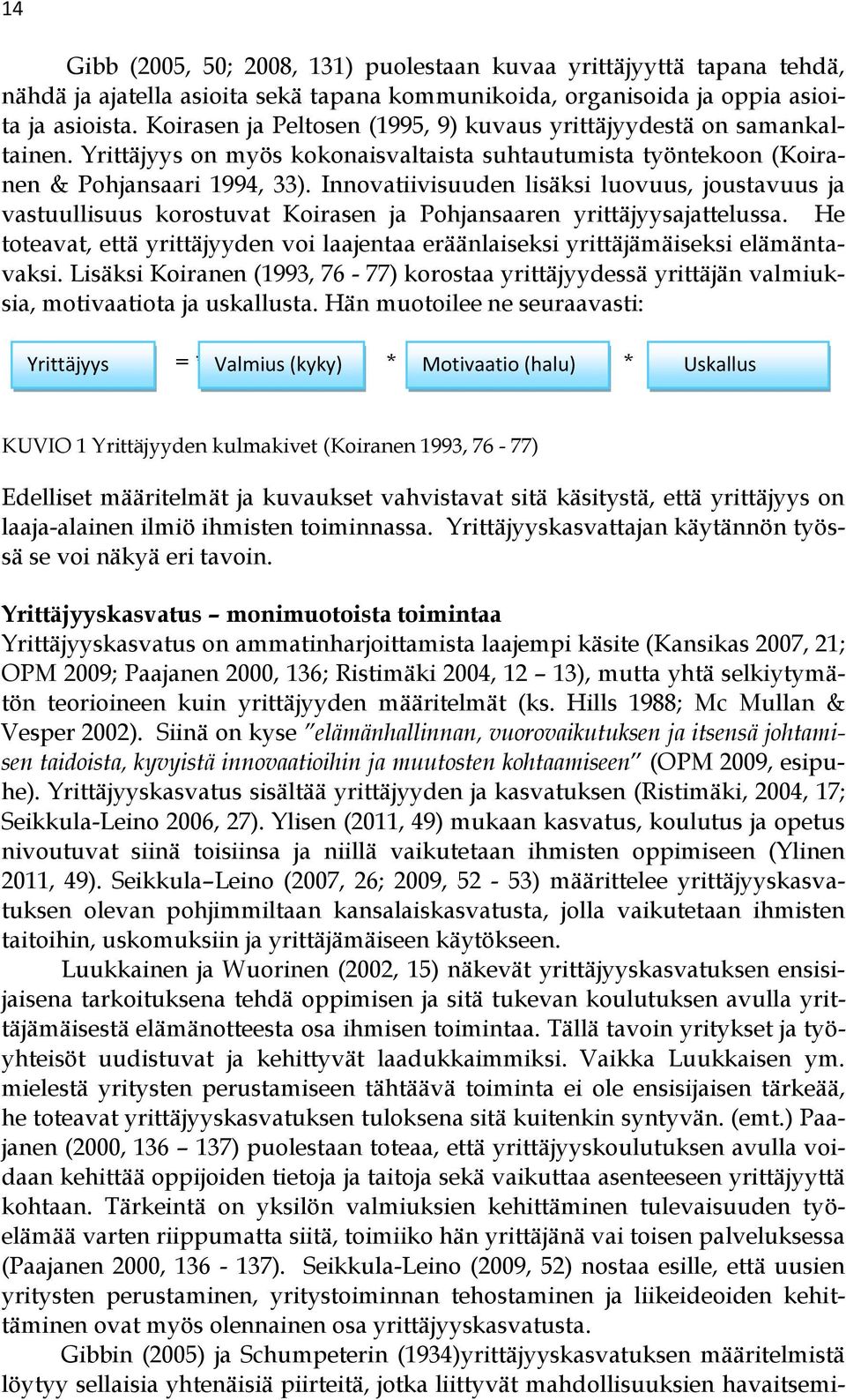 Innovatiivisuuden lisäksi luovuus, joustavuus ja vastuullisuus korostuvat Koirasen ja Pohjansaaren yrittäjyysajattelussa.