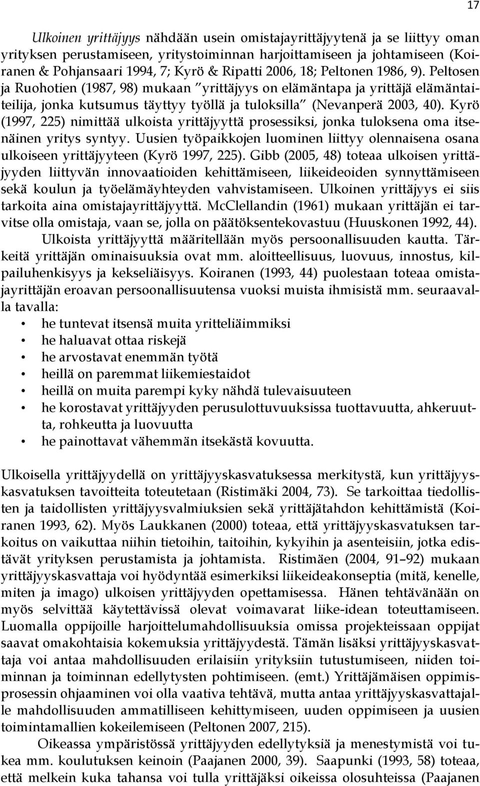 Kyrö (1997, 225) nimittää ulkoista yrittäjyyttä prosessiksi, jonka tuloksena oma itsenäinen yritys syntyy.