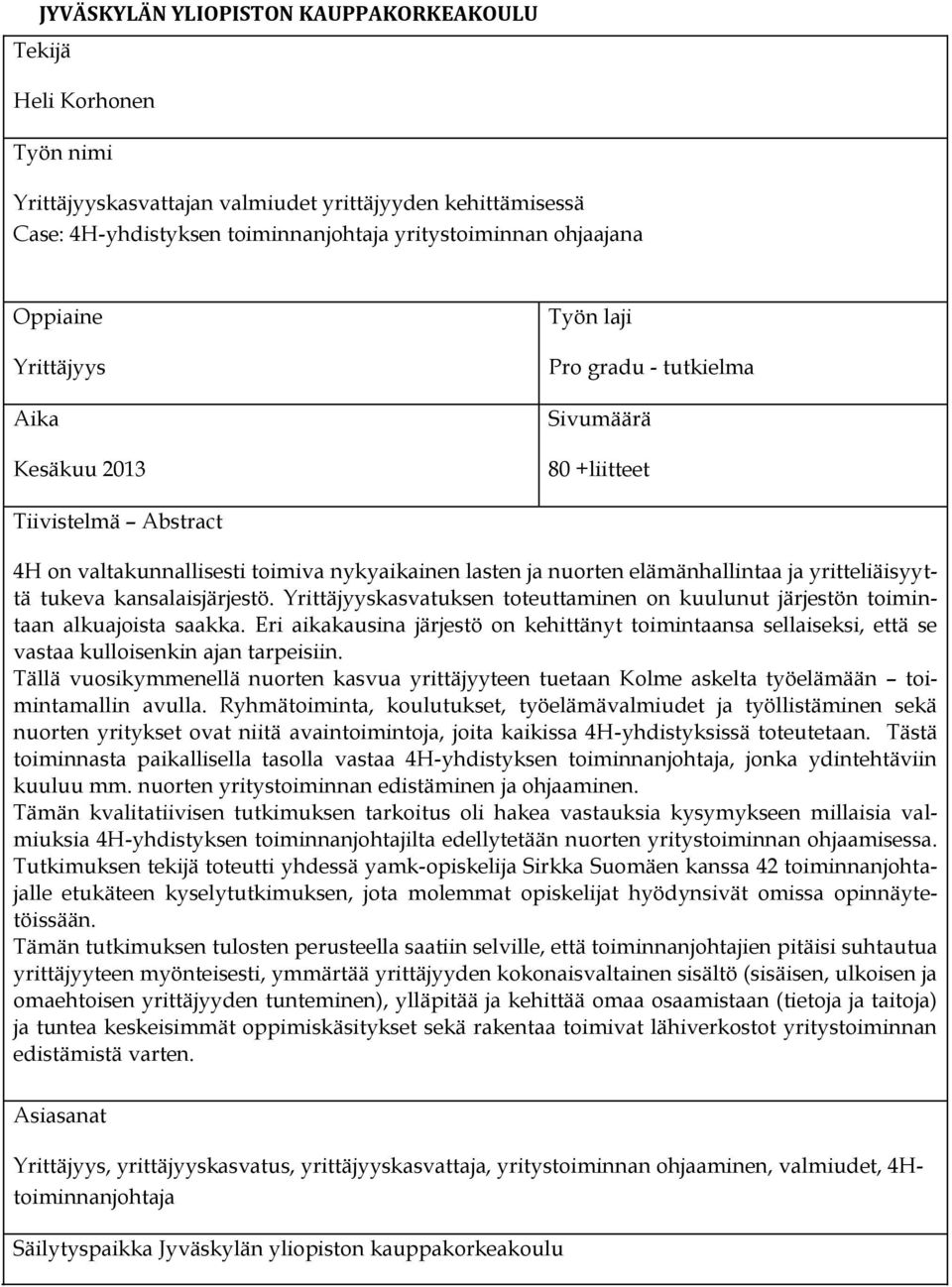 yritteliäisyyttä tukeva kansalaisjärjestö. Yrittäjyyskasvatuksen toteuttaminen on kuulunut järjestön toimintaan alkuajoista saakka.