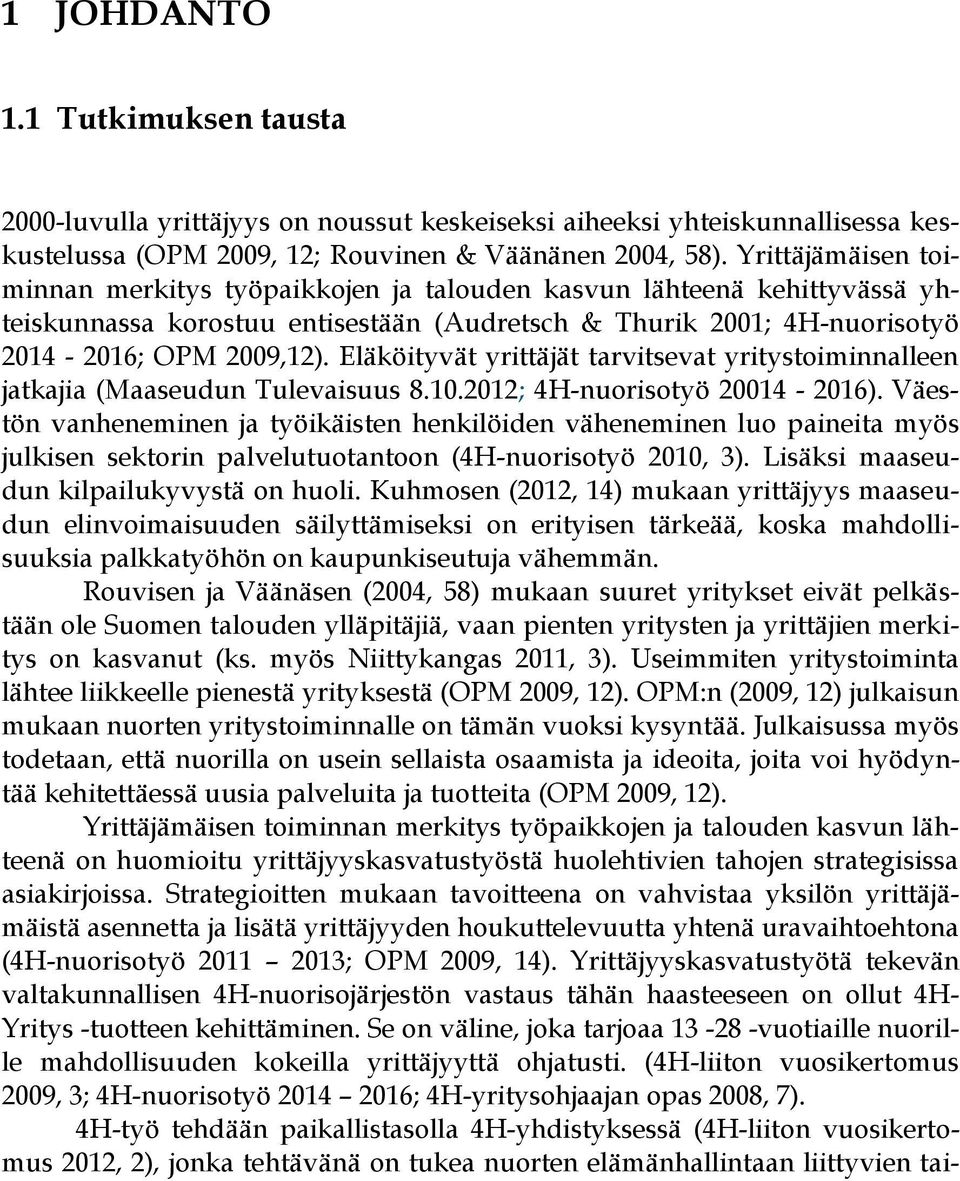 Eläköityvät yrittäjät tarvitsevat yritystoiminnalleen jatkajia (Maaseudun Tulevaisuus 8.10.2012; 4H-nuorisotyö 20014-2016).