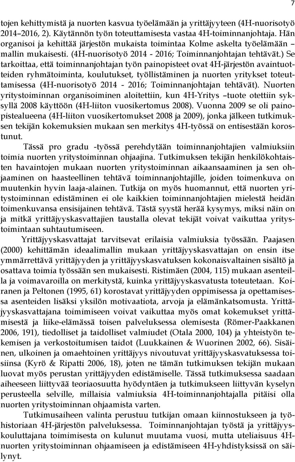 ) Se tarkoittaa, että toiminnanjohtajan työn painopisteet ovat 4H-järjestön avaintuotteiden ryhmätoiminta, koulutukset, työllistäminen ja nuorten yritykset toteuttamisessa (4H-nuorisotyö 2014-2016;