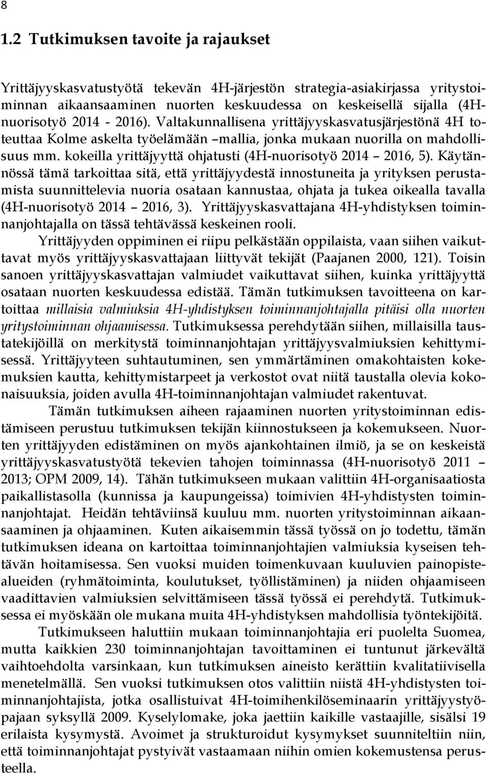 kokeilla yrittäjyyttä ohjatusti (4H-nuorisotyö 2014 2016, 5).