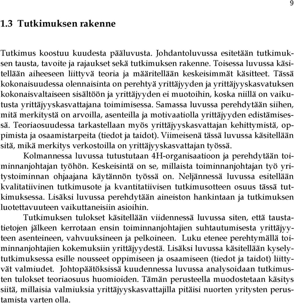 Tässä kokonaisuudessa olennaisinta on perehtyä yrittäjyyden ja yrittäjyyskasvatuksen kokonaisvaltaiseen sisältöön ja yrittäjyyden ei muotoihin, koska niillä on vaikutusta yrittäjyyskasvattajana