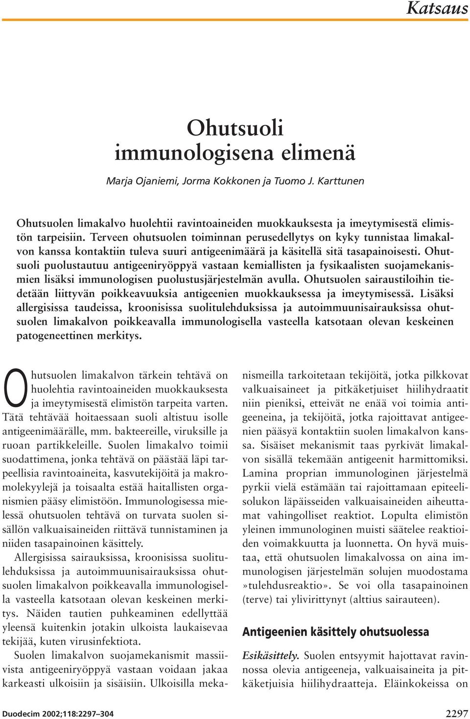 Ohutsuoli puolustautuu antigeeniryöppyä vastaan kemiallisten ja fysikaalisten suojamekanismien lisäksi immunologisen puolustusjärjestelmän avulla.